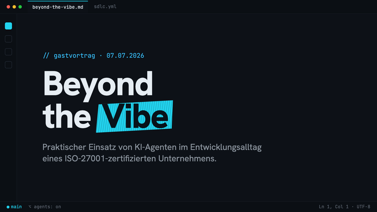 Dark editor-styled title slide reading 'Beyond the Vibe' with 'Vibe' highlighted in cyan, subtitled 'Praktischer Einsatz von KI-Agenten im Entwicklungsalltag eines ISO-27001-zertifizierten Unternehmens.'
